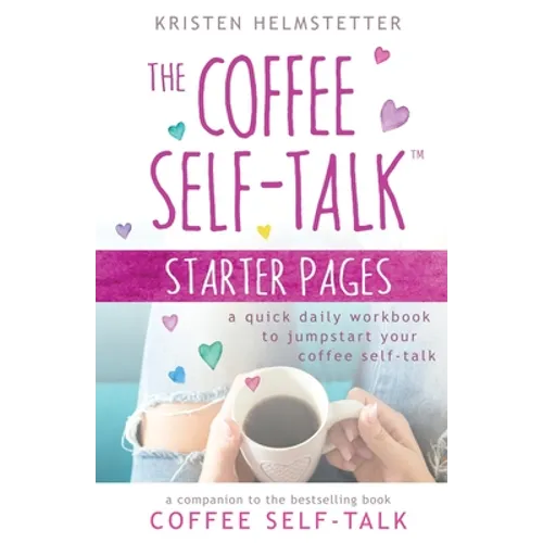 The Coffee Self-Talk Starter Pages: A Quick Daily Workbook to Jumpstart Your Coffee Self-Talk - Paperback