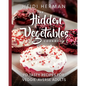 The Hidden Vegetables Cookbook: 90 Tasty Recipes for Veggie-Averse Adults - Paperback