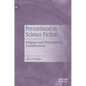Personhood in Science Fiction: Religious and Philosophical Considerations - Hardcover