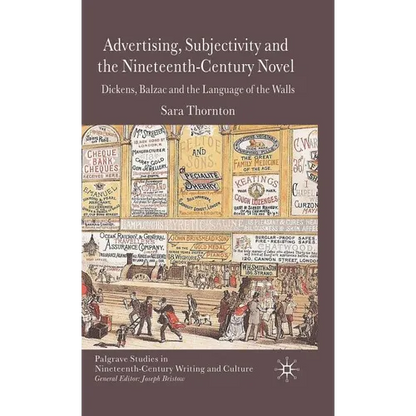 Advertising, Subjectivity and the Nineteenth-Century Novel: Dickens, Balzac and the Language of the Walls - Hardcover