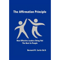 The Affirmation Principle: How Effective Leaders Bring Out the Best in People - Hardcover