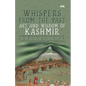 Whispers from the Past: Art and Wisdom of Kashmir" Art and Wisdom of Kashmir" - Paperback