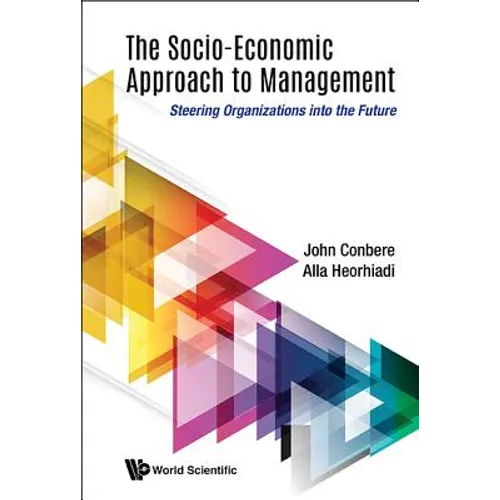 Socio-Economic Approach to Management, The: Steering Organizations Into the Future - Hardcover