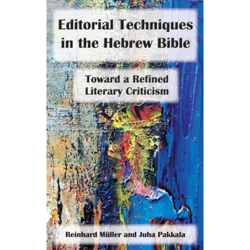 Editorial Techniques in the Hebrew Bible: Toward a Refined Literary Criticism - Hardcover