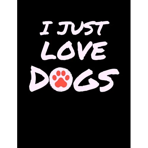 I Just Love Dogs: Funny Quotes and Pun Themed College Ruled Composition Notebook - Paperback