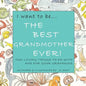 I want to be...THE BEST GRANDMOTHER EVER!: Fun-Loving Things to Do with & for Your Grandkids - Paperback