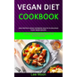 Vegan Diet Cookbook: High Protein Vegan Cookbook Healthy & Delicious Plant Based Recipes (51 Healthy Protein Packed Recipes for Muscle Building) - Paperback