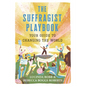 The Suffragist Playbook: Your Guide to Changing the World - Hardcover