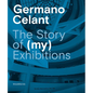 Germano Celant: The Story of (My) Exhibitions - Hardcover
