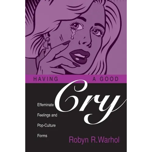 Having a Good Cry: Effeminate Feelings and Pop-Culture Forms - Paperback