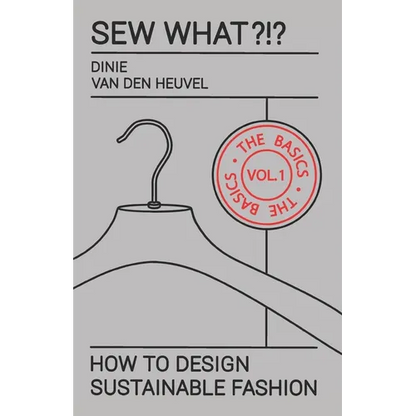 Sew What?!? Vol. 1 The Basics: How to Design Sustainable Fashion - Paperback