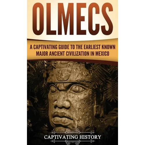 Olmecs: A Captivating Guide to the Earliest Known Major Ancient Civilization in Mexico - Hardcover