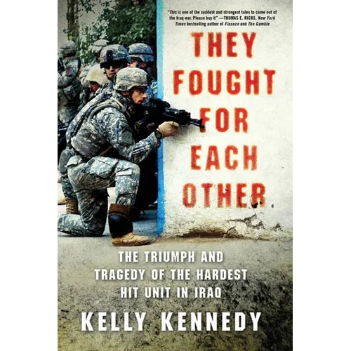 They Fought for Each Other: The Triumph and Tragedy of the Hardest Hit Unit in Iraq - Paperback