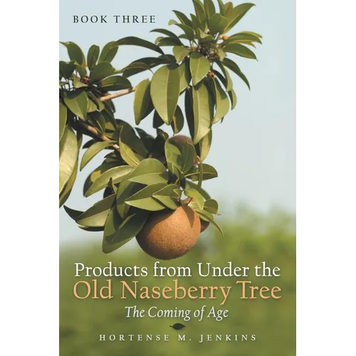 Book Three Products from Under the Old Naseberry Tree: The Coming of Age - Paperback