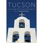 Tucson: The Life and Times of an American City - Paperback