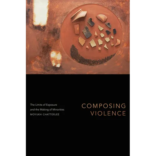 Composing Violence: The Limits of Exposure and the Making of Minorities - Hardcover