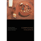 Composing Violence: The Limits of Exposure and the Making of Minorities - Hardcover