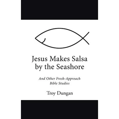 Jesus Makes Salsa by the Seashore: And Other Fresh-Approach Bible Studies - Paperback