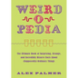 Weird-O-Pedia: The Ultimate Book of Surprising, Strange, and Incredibly Bizarre Facts about (Supposedly) Ordinary Things - Paperback