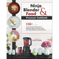 Ninja Blender and Food Processor Cookbook: 150+ Easy and Delicious Recipes for Healthier Meals and Snacks Using Your Ninja Blender & Food Processor - Paperback