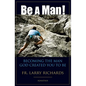 Be a Man!: Becoming the Man God Created You to Be - Paperback