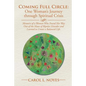 Coming Full Circle: One Woman's Journey through Spiritual Crisis: Memoirs of a Woman Who Found Her Way Out of the Maze of Bipolar Disorder - Paperback