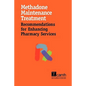 Methadone Maintenance Treatment: Recommendations for Enhancing Pharmacy Services - Paperback