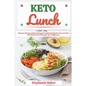 Keto Lunch: Discover 30 Easy to Follow Ketogenic Cookbook Recipes for Your Low Carb Diet Gluten Free to Maximize Your Weight Loss - Paperback