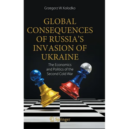 Global Consequences of Russia's Invasion of Ukraine: The Economics and Politics of the Second Cold War - Hardcover