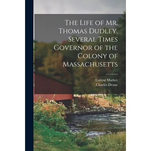 The Life of Mr. Thomas Dudley, Several Times Governor of the Colony of Massachusetts [electronic Resource] - Paperback