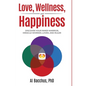Love, Wellness, and Happiness: Discover Your Inner Warrior, Miracle-Worker, Lover, and Ruler - Hardcover