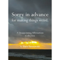 Sorry in Advance for Making Things Weird.: A Disappointing Affirmations Collection - Hardcover