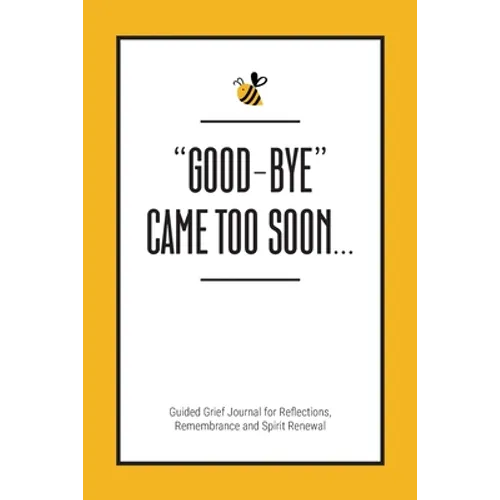 Good-Bye Came Too Soon: Guided Grief Journal for Reflections, Remembrance and Spirit Renewal - Paperback