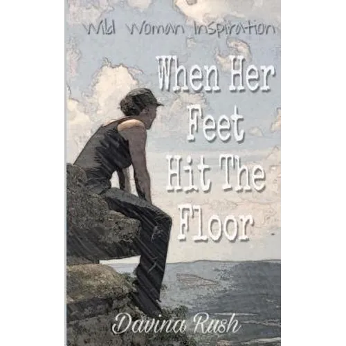When Her Feet Hit The Floor: a book of wild-woman inspiration - Paperback