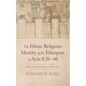 The Ethnic-Religious Identity of the Ethiopian in Acts 8: 26-40 - Hardcover