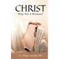 Christ: Why Not A Woman? - Paperback