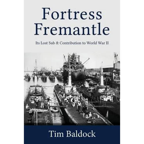 Fortress Fremantle: Its Lost Sub & Contribution to World War II - Paperback