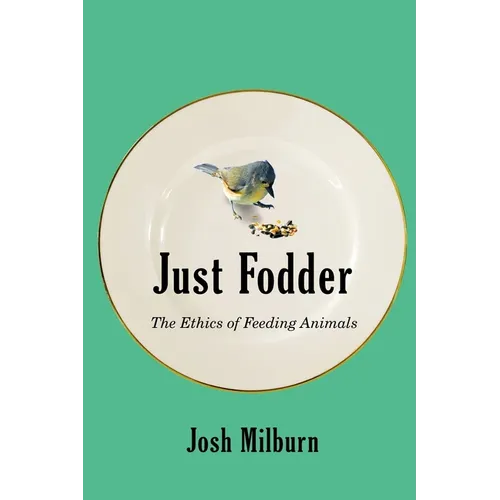 Just Fodder: The Ethics of Feeding Animals - Paperback