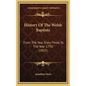 History Of The Welsh Baptists: From The Year Sixty-Three To The Year 1770 (1835) - Hardcover