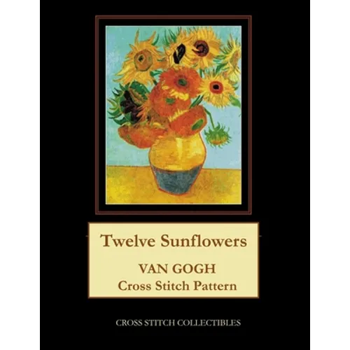 Twelve Sunflowers: Van Gogh cross stitch pattern - Paperback