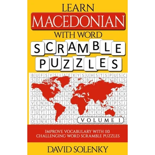 Learn Macedonian with Word Scramble Puzzles Volume 1: Learn Macedonian Language Vocabulary with 110 Challenging Bilingual Word Scramble Puzzles - Paperback