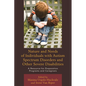 Nature and Needs of Individuals with Autism Spectrum Disorders and Other Severe Disabilities: A Resource for Preparation Programs and Caregivers - Paperback