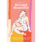 Beyond Beautiful: A Practical Guide to Being Happy, Confident, and You in a Looks-Obsessed World - Hardcover