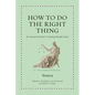 How to Do the Right Thing: An Ancient Guide to Treating People Fairly - Hardcover
