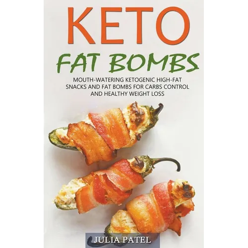 Keto Fat Bombs: Mouth-Watering Ketogenic High-Fat Snacks and Fat Bombs for Carbs Control and Healthy Weight Loss - Paperback