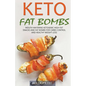 Keto Fat Bombs: Mouth-Watering Ketogenic High-Fat Snacks and Fat Bombs for Carbs Control and Healthy Weight Loss - Paperback
