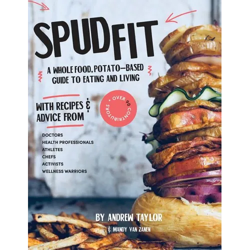 Spud Fit: A whole food, potato-based guide to eating and living. - Paperback