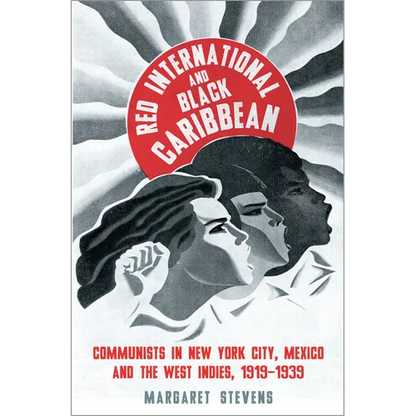 Red International and Black Caribbean: Communists in New York City, Mexico and the West Indies, 1919-1939 - Paperback