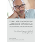 Very Late Diagnosis of Asperger Syndrome (Autism Spectrum Disorder): How Seeking a Diagnosis in Adulthood Can Change Your Life - Paperback