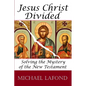 Jesus Christ Divided: Solving the Mystery of the New Testament - Paperback